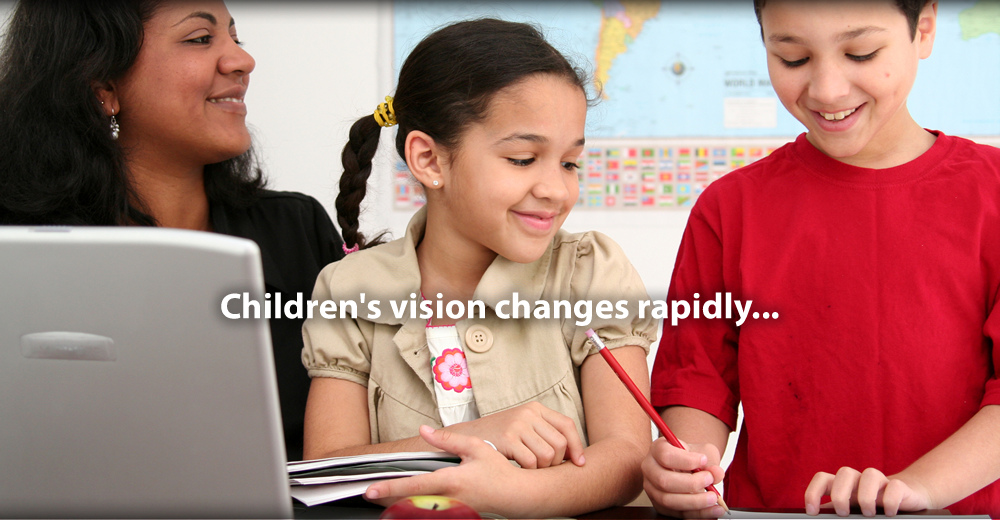 Children's vision changes rapidly...